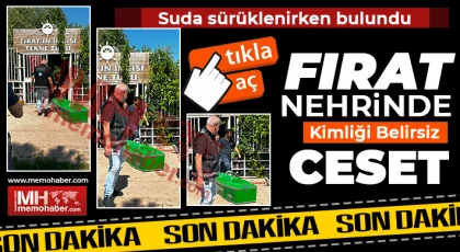 Fırat Nehrinde kimliği belirsiz ceset!