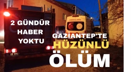 Gaziantep'te 2 gündür haber alınamıyordu Ölü bulundu