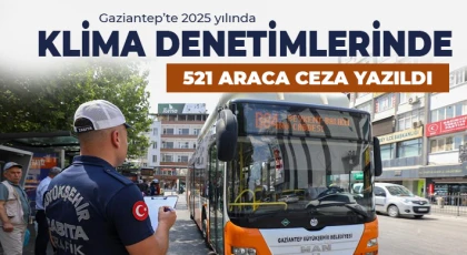 Gaziantep’te 2025 yılında klima denetimlerinde 521 araca ceza yazıldı