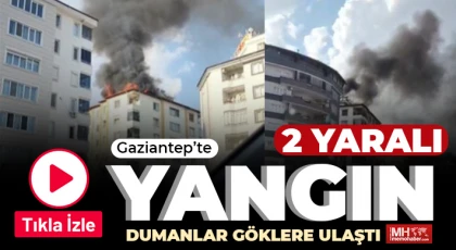 Gaziantep’te korkutan yangın: 2 yaralı