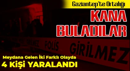 Gaziantep'te meydana gelen kavgalarda 4 kişi yaralandı