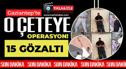 Gaziantep'te o çeteye operasyon! 15 kişi gözaltında