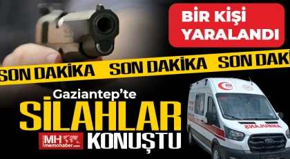 Gaziantep'te silahlar konuştu! 1 yaralı