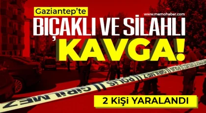 Gaziantep'te silahlı ve bıçaklı kavga!