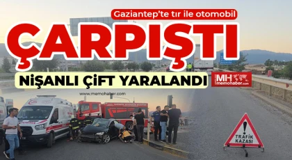 Gaziantep’te tır ile otomobil çarpıştı: Nişanlı çift yaralandı