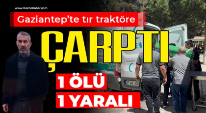 Gaziantep’te tır traktöre çarptı: 1 ölü, 1 yaralı