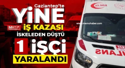 Gaziantep'te yine iş kazası! İskeleden düştü