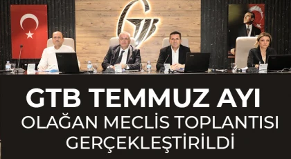 GTB Temmuz Ayı olağan meclis toplantısı gerçekleştirildi