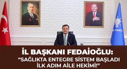 İl Başkanı Fedaioğlu: “Sağlıkta Entegre Sistem Başladı, İlk Adım Aile Hekimi!”