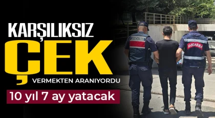 Karşılıksız çek vermekten aranıyordu! 10 yıl 7 ay yatacak 