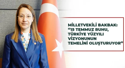 Milletvekili Bakbak, 15 Temmuz’un 9. Yılında Millet İradesinin Zaferini Vurguladı