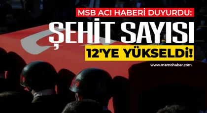 MSB: Şehit olan personel sayısı 12'ye yükselmiştir