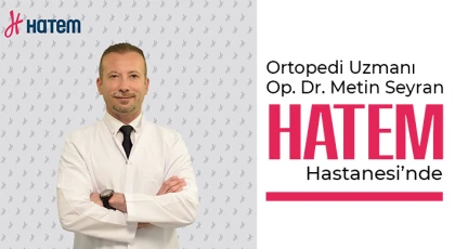 Ortopedi Uzmanı Op. Dr. Metin Seyran HATEM Hastanesi’nde