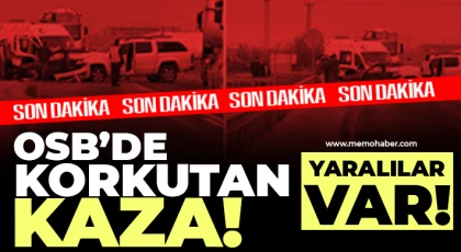 OSB’de korkutan kaza! Yaralılar var 