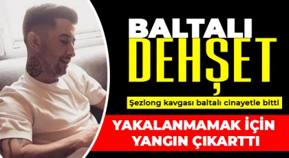 Şezlong kavgası baltalı cinayetle bitti, yakalanmamak için yangın çıkarttı