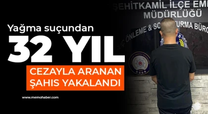 Yağma suçundan 32 yıl cezayla aranan şahıs yakalandı