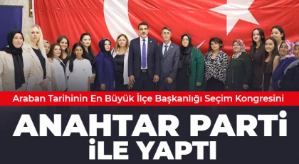 Araban Tarihinin En Büyük İlçe Başkanlığı Seçim Kongresini Anahtar Parti ile Yaptı
