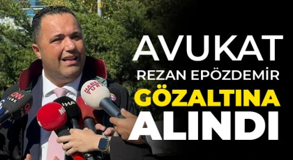 Avukat Rezan Epözdemir gözaltına alındı