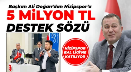 Başkan Ali Doğan’dan Nizipspor’a 5 Milyon TL Destek Sözü