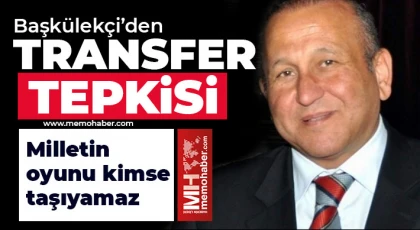 Başkülekçi’den  transfer tepkisi 
