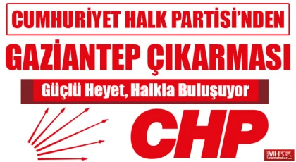 CHP’den Gaziantep Çıkarması!