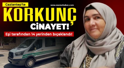 Gaziantep'te kan donduran olay! Eşi tarafından 14 yerinden bıçaklandı