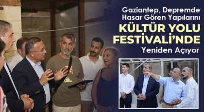 Gaziantep, Depremde Hasar Gören Yapılarını Kültür Yolu Festivali’nde Yeniden Açıyor