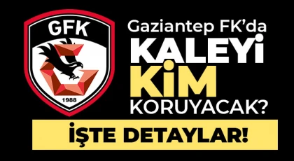 Gaziantep FK’da kaleyi kim koruyacak?