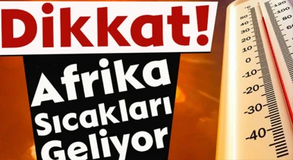 Gaziantep'e Afrika sıcakları geliyor!