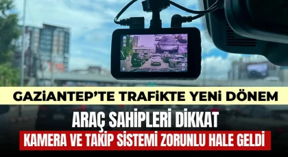 Gaziantepliler dikkat! Kamera ve takip sistemi zorunlu hale geldi