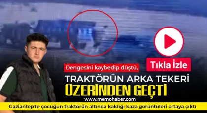 Gaziantep'te çocuğun traktörün altında kaldığı kaza görüntüleri ortaya çıktı