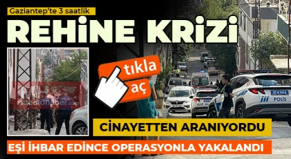 Gaziantep’te ecel teri döktüren rehine operasyonu