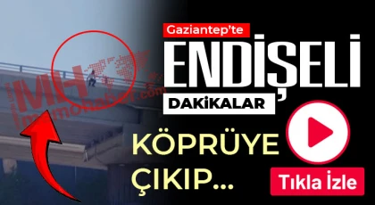 Gaziantep’te endişeli dakikalar!