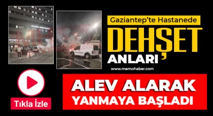 Gaziantep'te hastanede dehşet anları