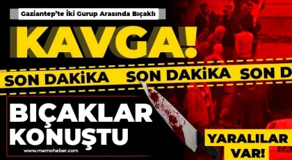 Gaziantep'te İki Gurup Arasında Bıçaklı Kavga!