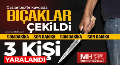 Gaziantep'te kavgada bıçaklar çekildi 