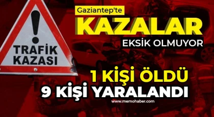Gaziantep'te kaza eksik olmuyor! 1 ölü, 9 yaralı