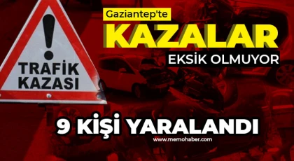 Gaziantep'te kazalar eksik olmuyor! 9 kişi yaralandı