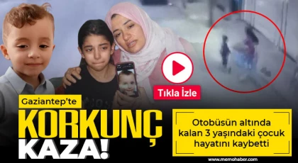Gaziantep'te otobüsün altında kalan 3 yaşındaki çocuk hayatını kaybetti