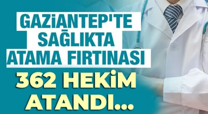 Gaziantep’te Sağlıkta Atama Fırtınası!