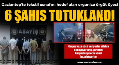 Gaziantep'te tekstil esnafını hedef alan organize örgüt üyesi 6 şahıs tutuklandı