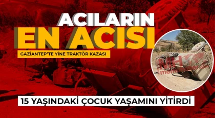 Gaziantep’te yine traktör kazası 