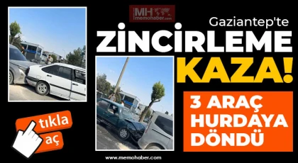 Gaziantep'te zincirleme kaza! 3 araç hurdaya döndü