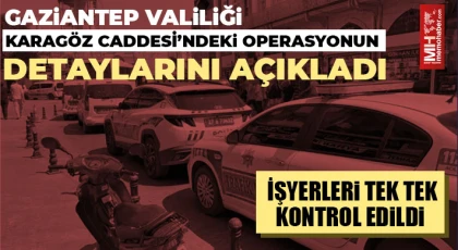 Karagöz Caddesi’ndeki operasyonun detayları açıklandı