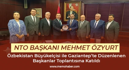 Özyurt, Özbekistan Büyükelçisi ile Gaziantep’te Düzenlenen Başkanlar Toplantısına Katıldı