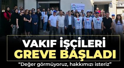 Vakıf işçileri greve başladı