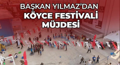 Yılmaz’dan 'Köyce Festivali' müjdesi