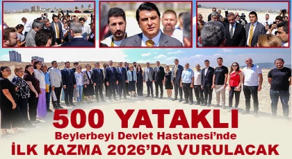 500 yataklı Beylerbeyi Devlet Hastanesi’nde ilk kazma 2026’da vurulacak