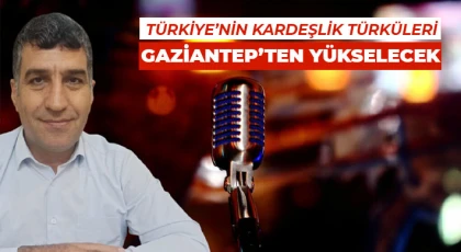 81 İlden 81 Sanatçı Gaziantep’te Kardeşlik Türküleri Söyleyecek