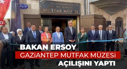 Bakan Ersoy, Gaziantep Mutfak Müzesi açılışını yaptı